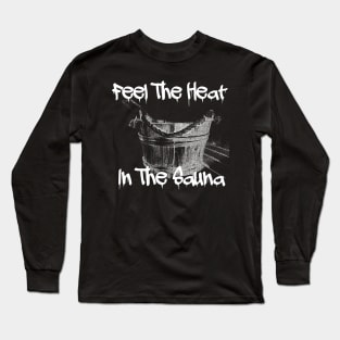 Feel The Heat In The Sauna! Long Sleeve T-Shirt